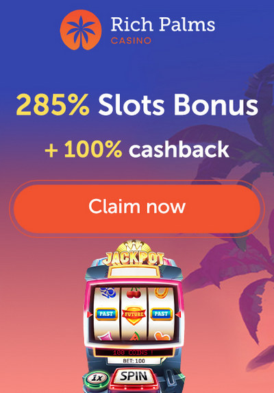 285% Welcome Bonus at Rich Palms Casino + 100% Cashback 285% Welcome Bonus at Rich Palms Casino + 100% Cashback