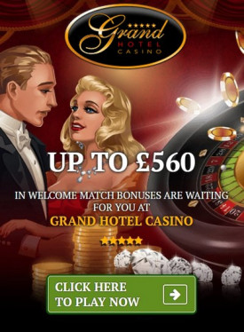Grand Hotel Casino: Get up to £560 in Match Bonuses! Grand Hotel Casino: Get up to £560 in Match Bonuses!