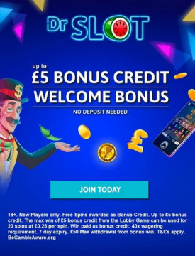 Up to £5 No Deposit Welcome Bonus from Dr Slot Casino Up to £5 No Deposit Welcome Bonus from Dr Slot Casino
