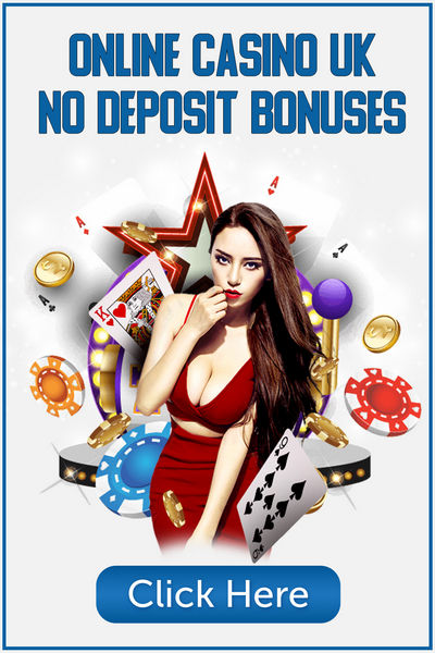 No Deposit Bonuses for Sign UP at the UK online casinos No Deposit Bonuses for Sign UP at the UK online casinos